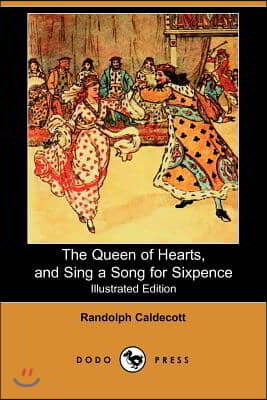 The Queen of Hearts, and Sing a Song for Sixpence (Illustrated Edition) (Dodo Press)