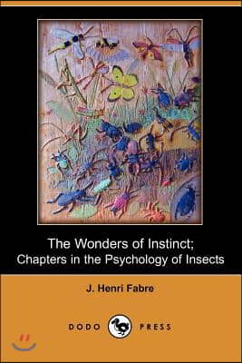 The Wonders of Instinct; Chapters in the Psychology of Insects (Dodo Press)