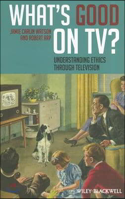 What&#39;s Good on Tv?: Understanding Ethics Through Television