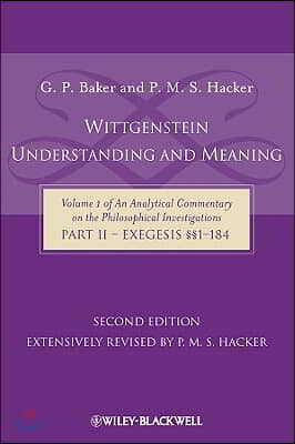 Wittgenstein: Understanding and Meaning: Volume 1 of an Analytical Commentary on the Philosophical Investigations, Part II: Exegesis &#167;&#167;1-184