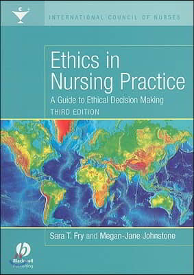 Ethics in Nursing Practice: A Guide to Ethical Decision Making