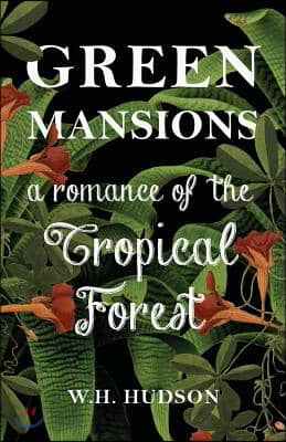 Green Mansions: A Romance of the Tropical Forest