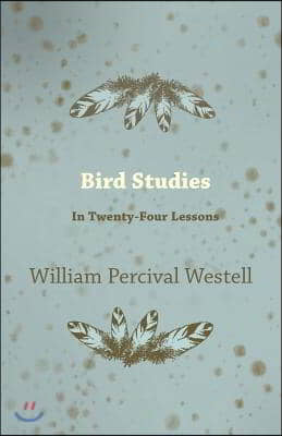 Bird Studies - In Twenty-Four Lessons