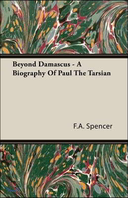 Beyond Damascus - A Biography of Paul the Tarsian