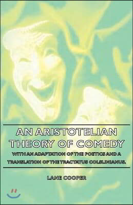 An Aristotelian Theory of Comedy - With an Adaptation of the Poetics and a Translation of the Tractatus Colslinianus.