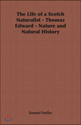 The Life of a Scotch Naturalist - Thomas Edward - Nature and Natural History