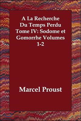 A La Recherche Du Temps Perdu Tome IV: Sodome et Gomorrhe Volumes 1-2