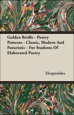 Golden Bridle - Poetry Patterns - Classic, Modern and Futuristic - For Students of Elaborated Poetry