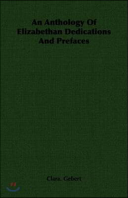 An Anthology of Elizabethan Dedications and Prefaces