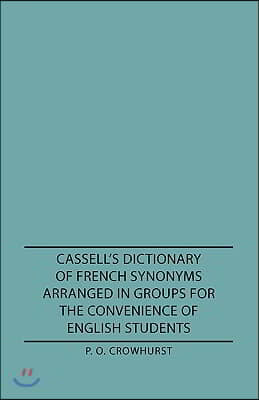 Cassell&#39;s Dictionary of French Synonyms Arranged in Groups for the Convenience of English Students