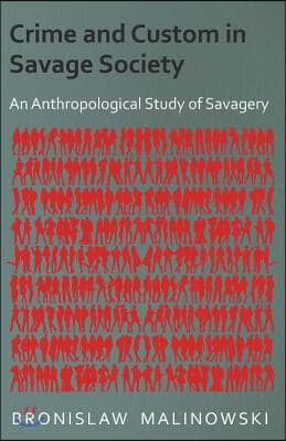 Crime and Custom in Savage Society: An Anthropological Study of Savagery