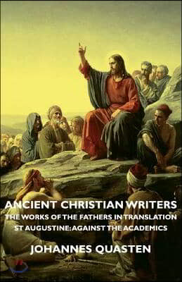 Ancient Christian Writers - The Works of the Fathers in Translation - St Augustine: Against the Academics