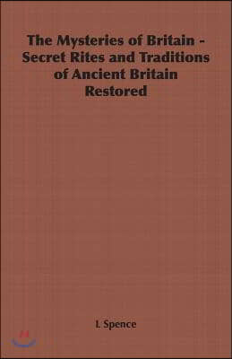 The Mysteries of Britain - Secret Rites and Traditions of Ancient Britain Restored