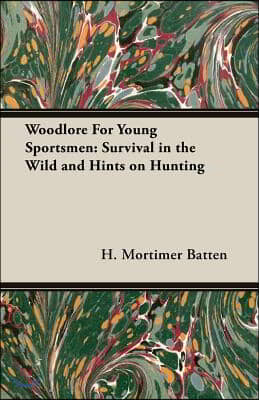 Woodlore for Young Sportsmen: Survival in the Wild and Hints on Hunting