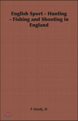 English Sport - Hunting - Fishing and Shooting in England