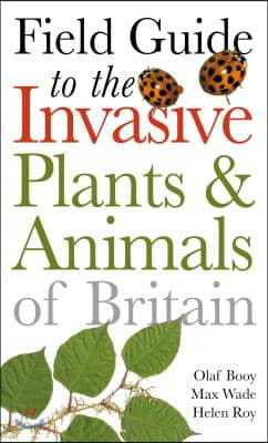 Field Guide to Invasive Plants and Animals in Britain