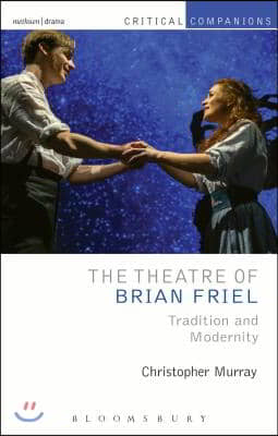 The Theatre of Brian Friel: Tradition and Modernity