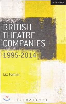 British Theatre Companies: 1995-2014: Mind the Gap, Kneehigh Theatre, Suspect Culture, Stan's Cafe, Blast Theory, Punchdrunk