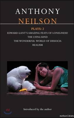 Neilson Plays: 2: Edward Gant's Amazing Feats of Loneliness!; The Lying Kind; The Wonderful World of Dissocia; Realism