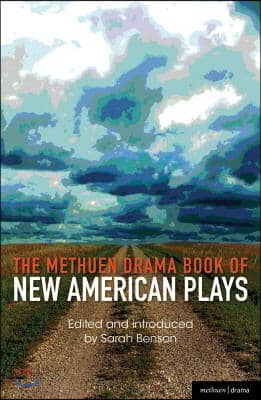 The Methuen Drama Book of New American Plays: Stunning; The Road Weeps, the Well Runs Dry; Pullman, Wa; Hurt Village; Dying City; The Big Meal