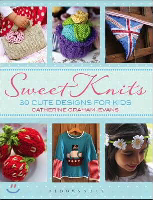 Sweet Knits: 30 Cute Designs for Kids