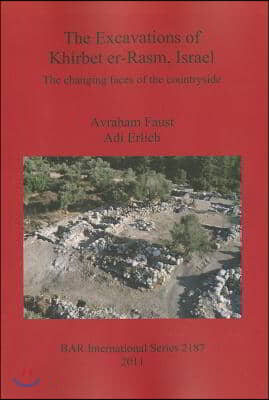 The Excavations of Khirbet er-Rasm, Israel: The changing faces of the countryside