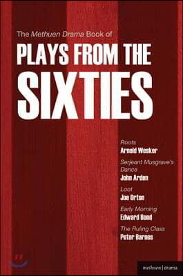 The Methuen Drama Book of Plays from the Sixties: Roots; Serjeant Musgrave&#39;s Dance; Loot; Early Morning; The Ruling Class