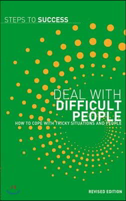 Deal with Difficult People: How to Cope with Tricky Situations in the Workplace