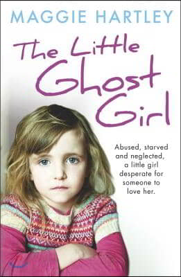 The Little Ghost Girl:: Abused, Starved and Neglected, Little Ruth Is Desperate for Someone to Love Her