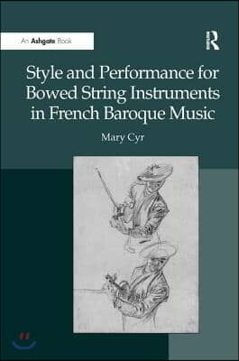 Style and Performance for Bowed String Instruments in French Baroque Music