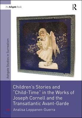 Children's Stories and 'Child-Time' in the Works of Joseph Cornell and the Transatlantic Avant-Garde