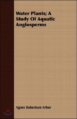 Water Plants; A Study Of Aquatic Angiosperms