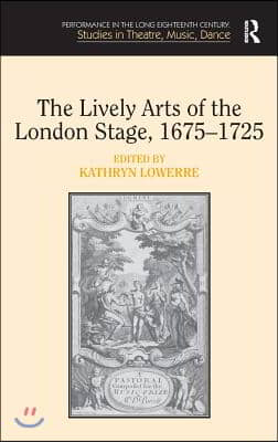 Lively Arts of the London Stage, 1675–1725
