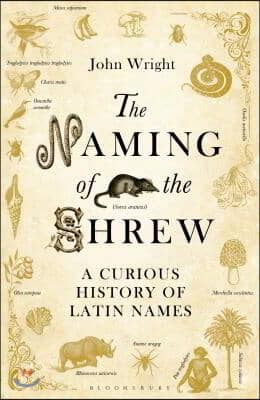 The Naming of the Shrew: A Curious History of Latin Names