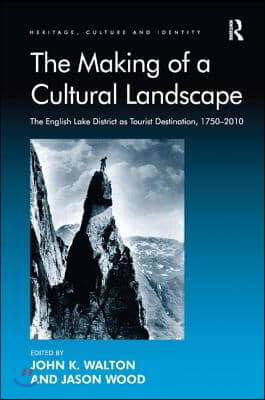 The Making of a Cultural Landscape: The English Lake District as Tourist Destination, 1750-2010