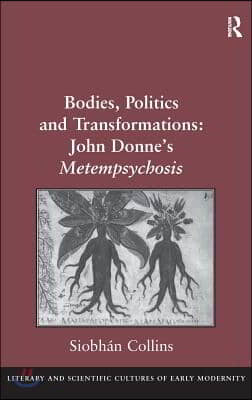 Bodies, Politics and Transformations: John Donne&#39;s Metempsychosis