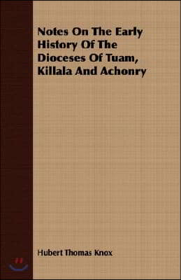 Notes on the Early History of the Dioceses of Tuam, Killala and Achonry