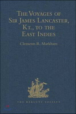 Voyages of Sir James Lancaster, Kt., to the East Indies