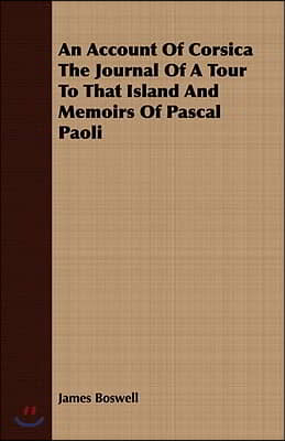 An Account of Corsica the Journal of a Tour to That Island and Memoirs of Pascal Paoli