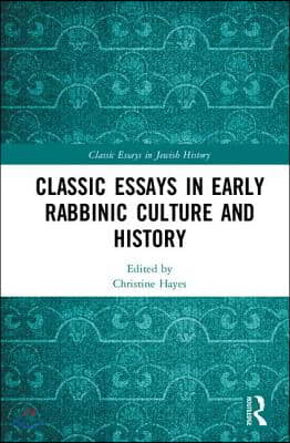 Classic Essays in Early Rabbinic Culture and History