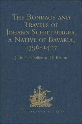 Bondage and Travels of Johann Schiltberger, a Native of Bavaria, in Europe, Asia, and Africa, 1396-1427