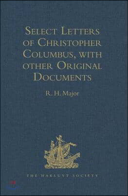 Select Letters of Christopher Columbus, with other Original Documents, relating to his Four Voyages to the New World