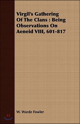 Virgil&#39;s Gathering of the Clans: Being Observations on Aeneid VIII, 601-817