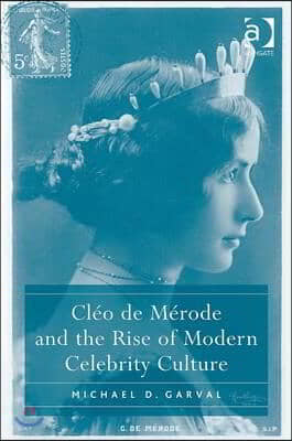 Cl&#233;o de M&#233;rode and the Rise of Modern Celebrity Culture
