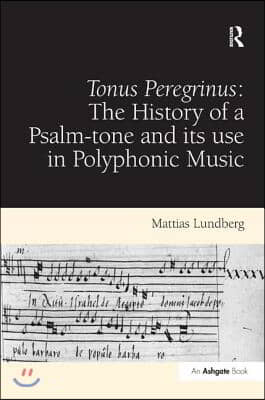 Tonus Peregrinus: The History of a Psalm-tone and its use in Polyphonic Music