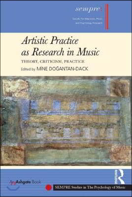 Artistic Practice as Research in Music: Theory, Criticism, Practice