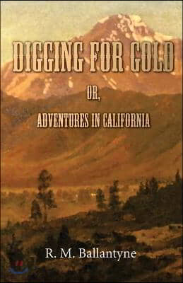 Digging for Gold; Or, Adventures in California