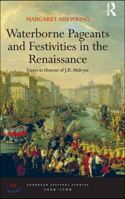 Waterborne Pageants and Festivities in the Renaissance