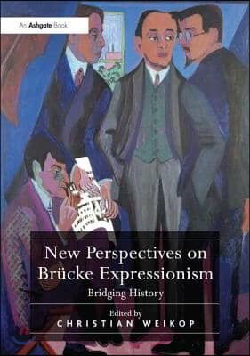 New Perspectives on Br&#252;cke Expressionism