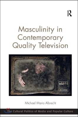 Masculinity in Contemporary Quality Television